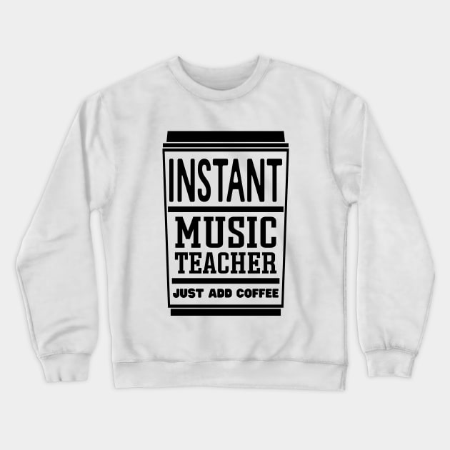 Instant music teacher, just add coffee Crewneck Sweatshirt by colorsplash